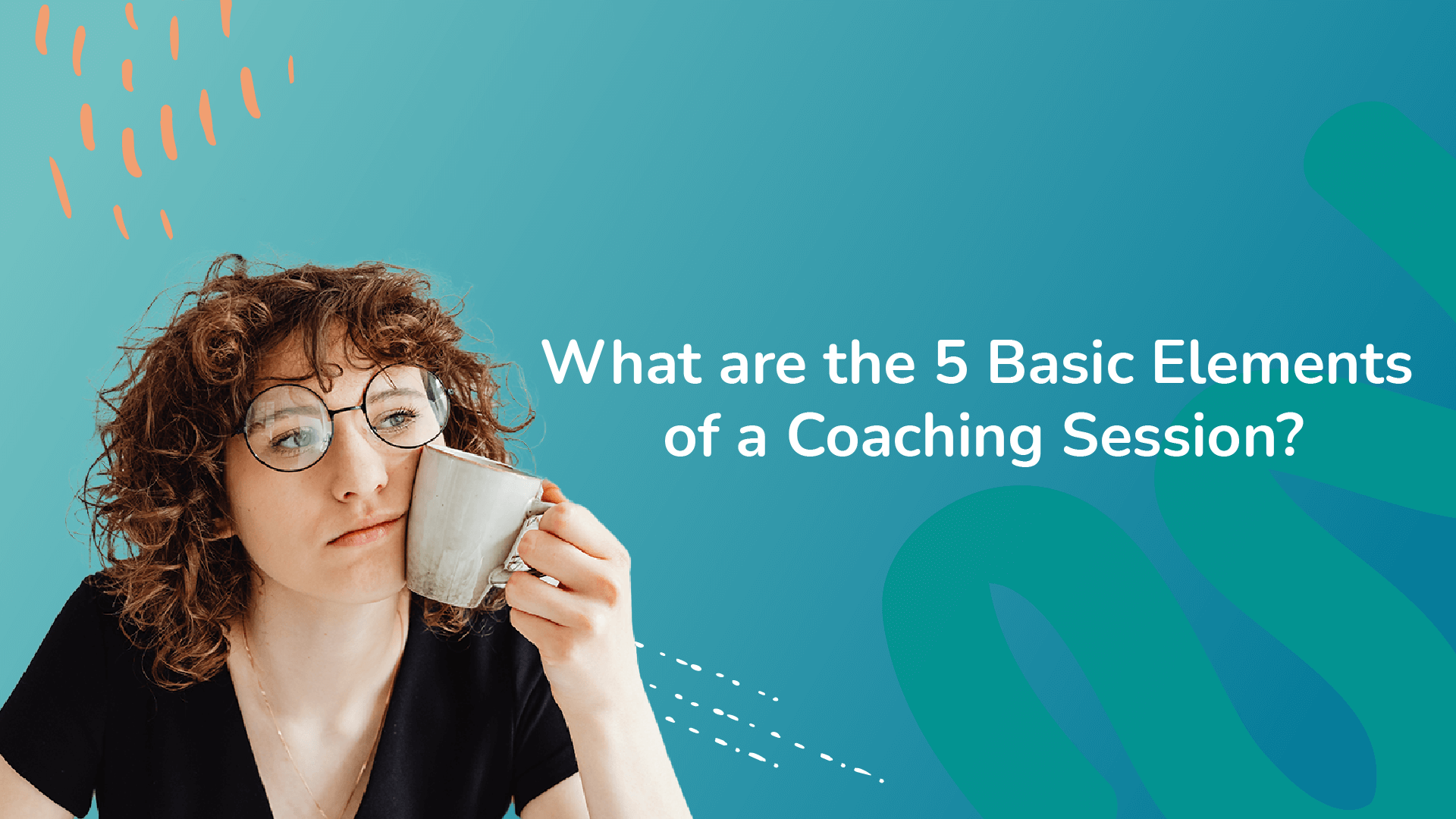 What are the 5 Basic Elements of a Coaching Session?
