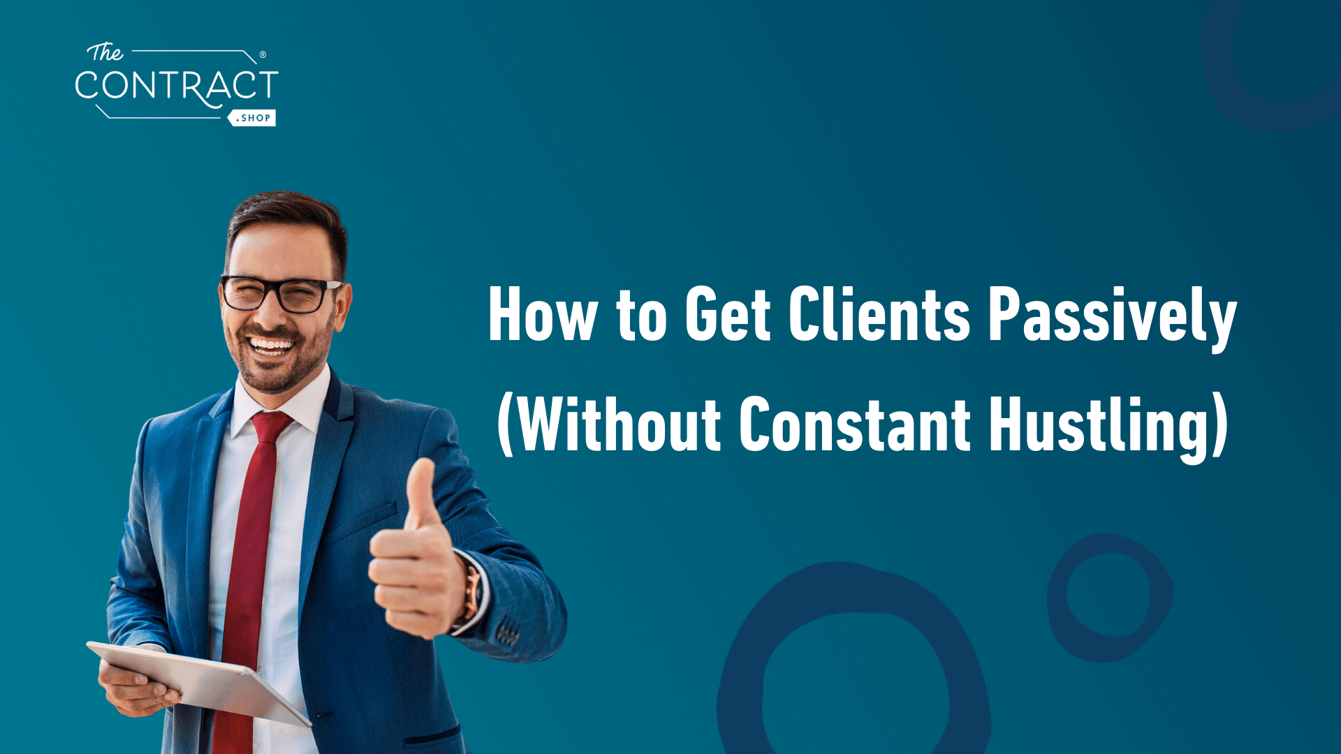 How to Get Clients Passively (Without Constant Hustling) - The Contract ...