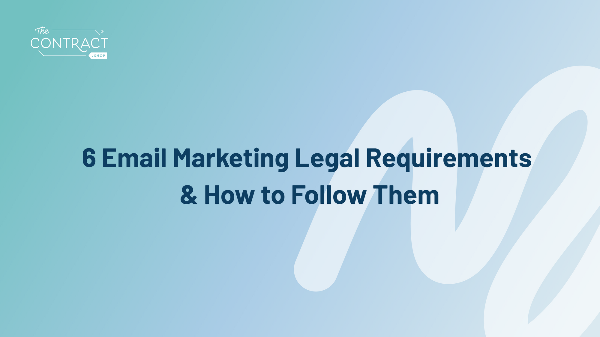 6 Email Marketing Legal Requirements and How to Follow Them