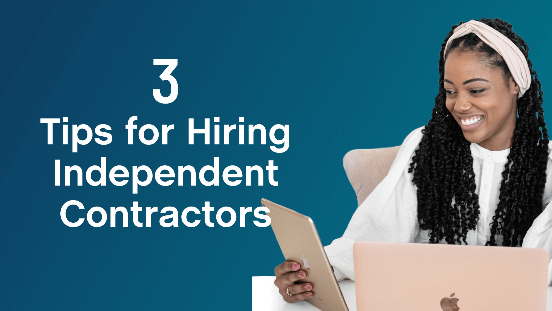 3 Tips For Hiring Independent Contractors