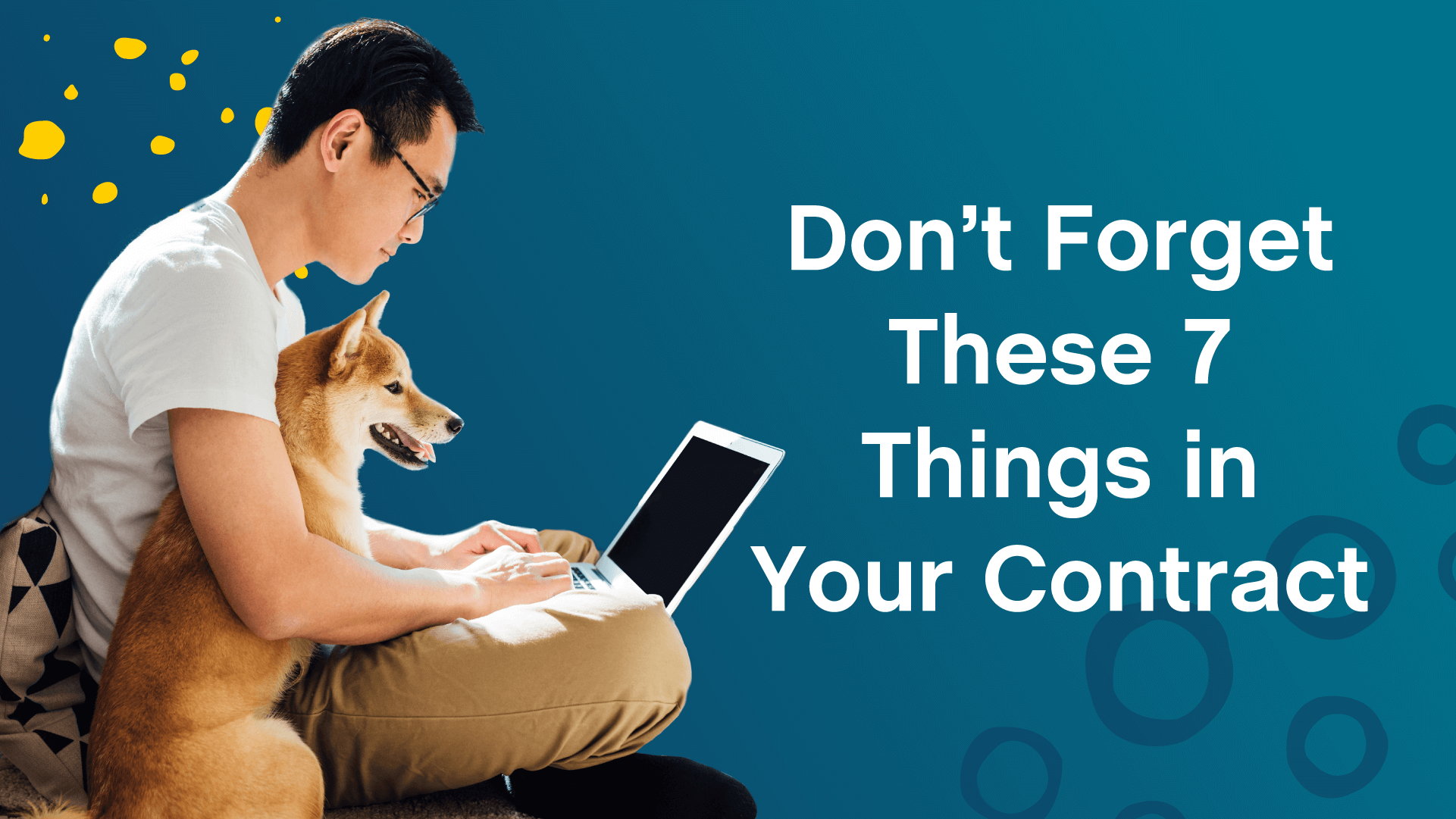 Don’t Forget These 7 Things in Your Contract