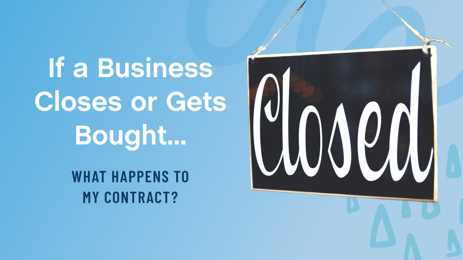 What Happens to My Contract If a Business Closes or Gets Bought?