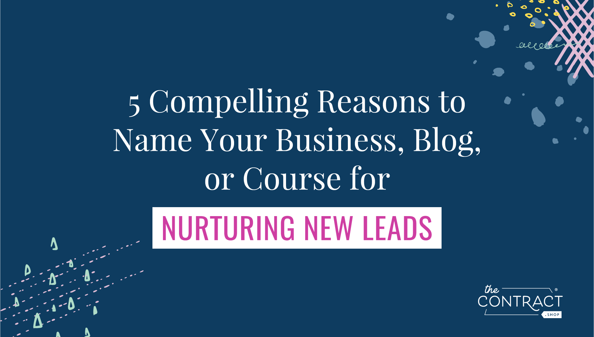 5 compelling reasons to name your business, blog, or course for nurturing new leads